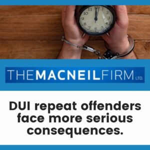 DUI Lawyer Orland Park Illinois | DUI Repeat Offenders | DUI Lawyer Near Me | The MacNeil Firm
